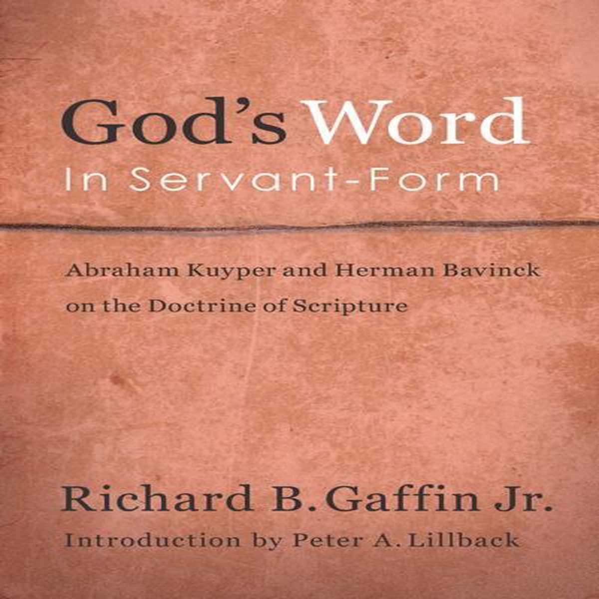 God's Word in Servant-Form: Abraham Kuyper and Herman Bavinck on the Doctrine of Scripture