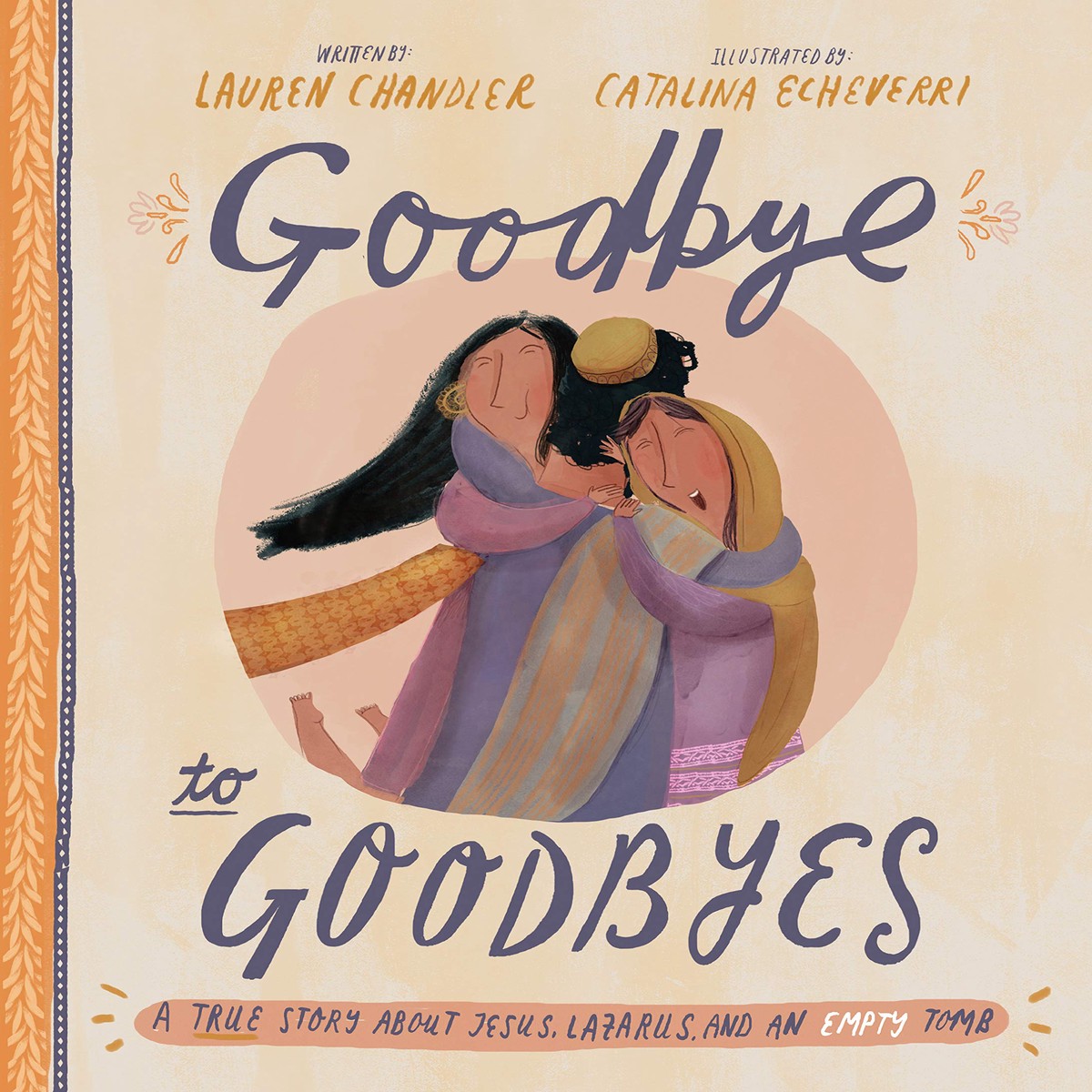 Goodbye to Goodbyes: A True Story about Jesus, Lazarus, and an Empty Tomb (Tales That Tell the Truth)