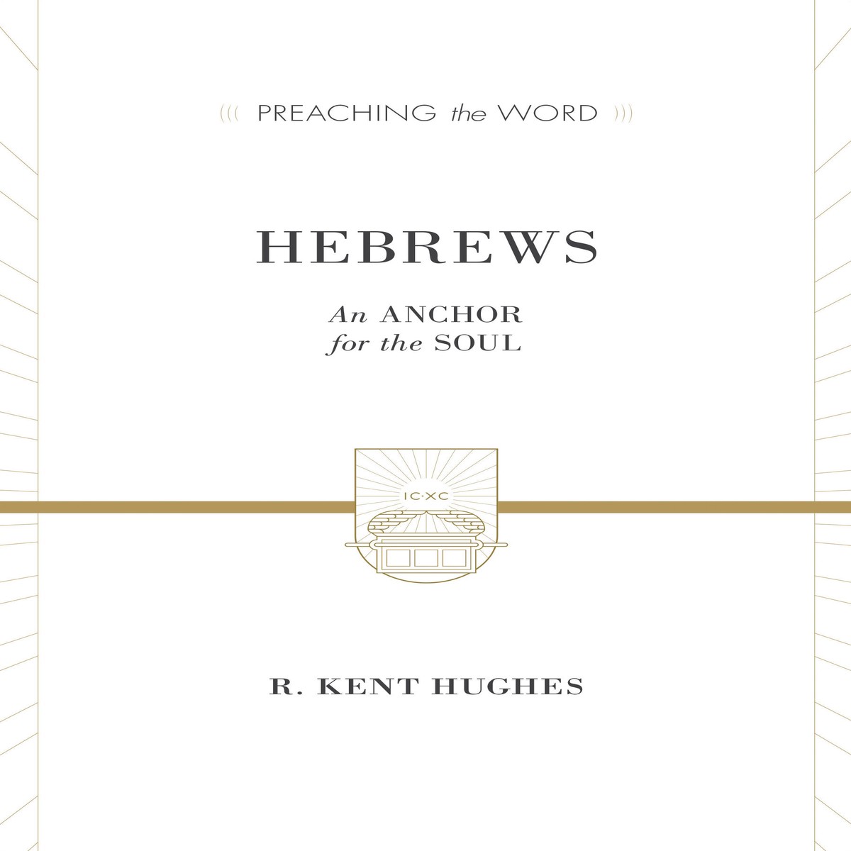 Hebrews: An Anchor for the Soul (Preaching the Word)