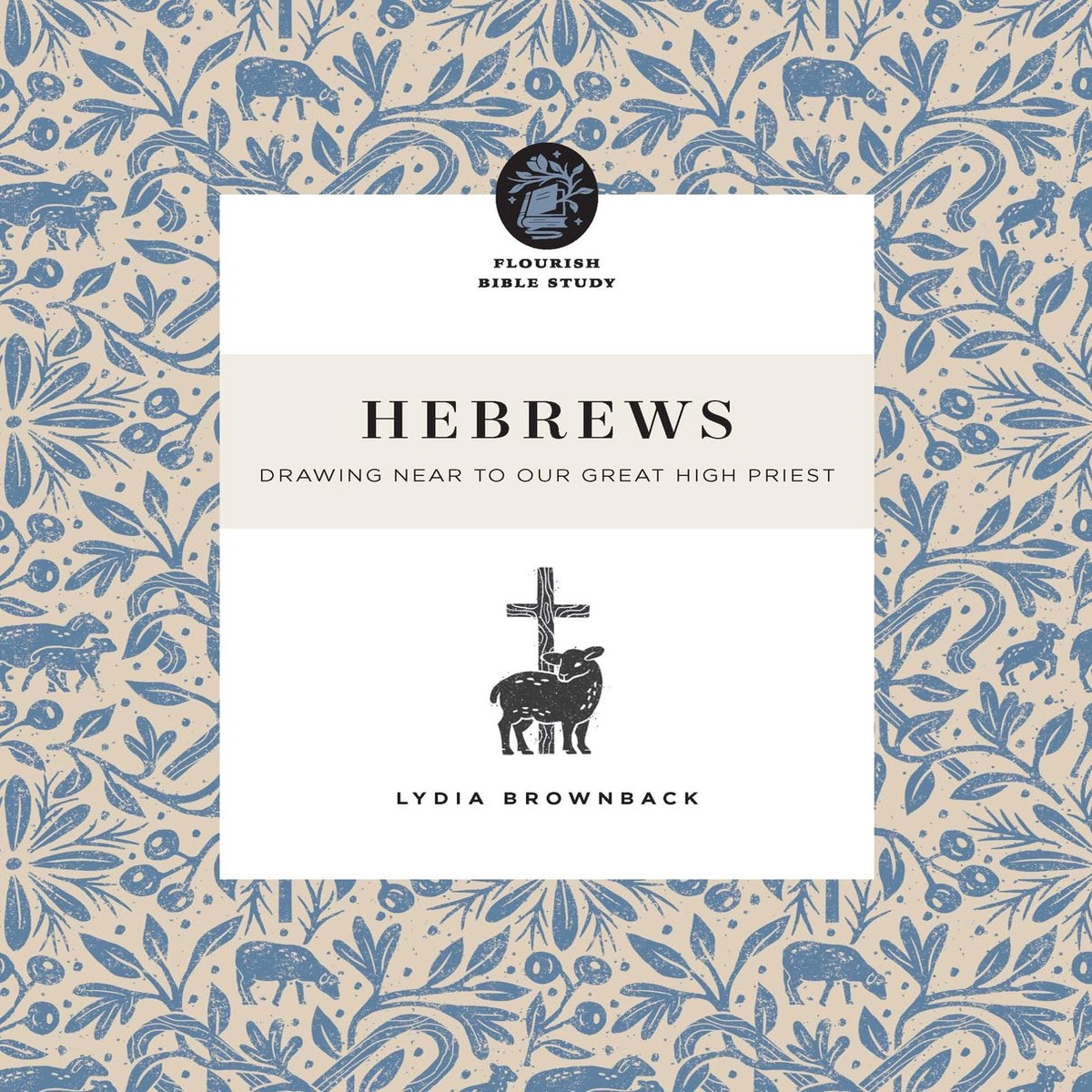 Hebrews: Drawing Near to Our Great High Priest (Flourish Bible Study)