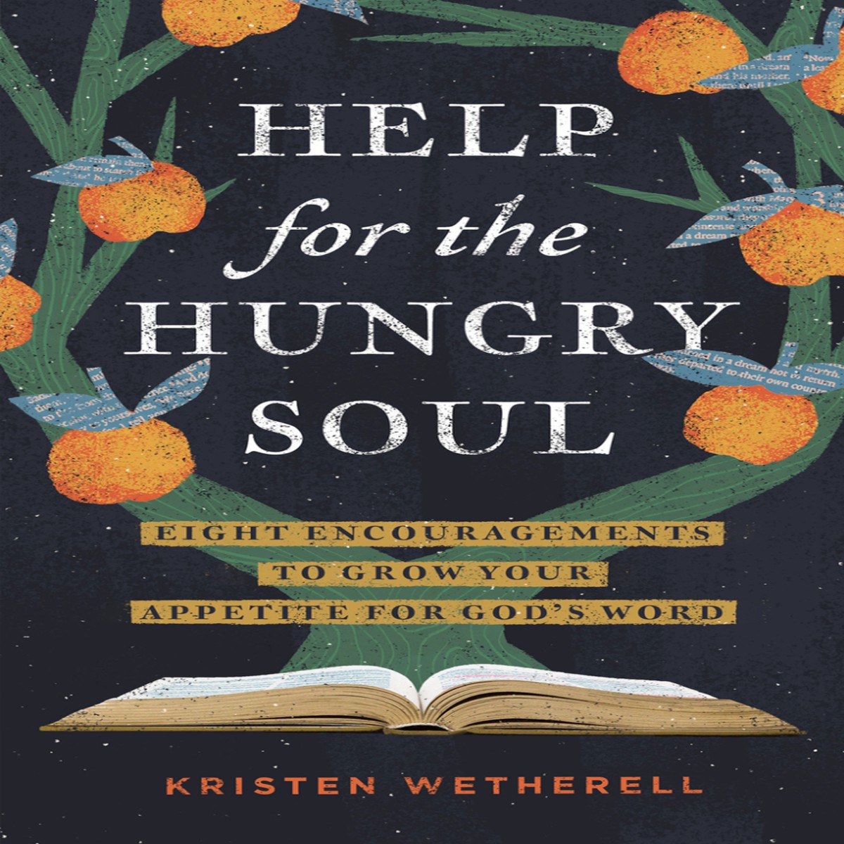 Help for the Hungry Soul: Eight Encouragements to Grow Your Appetite for God's Word