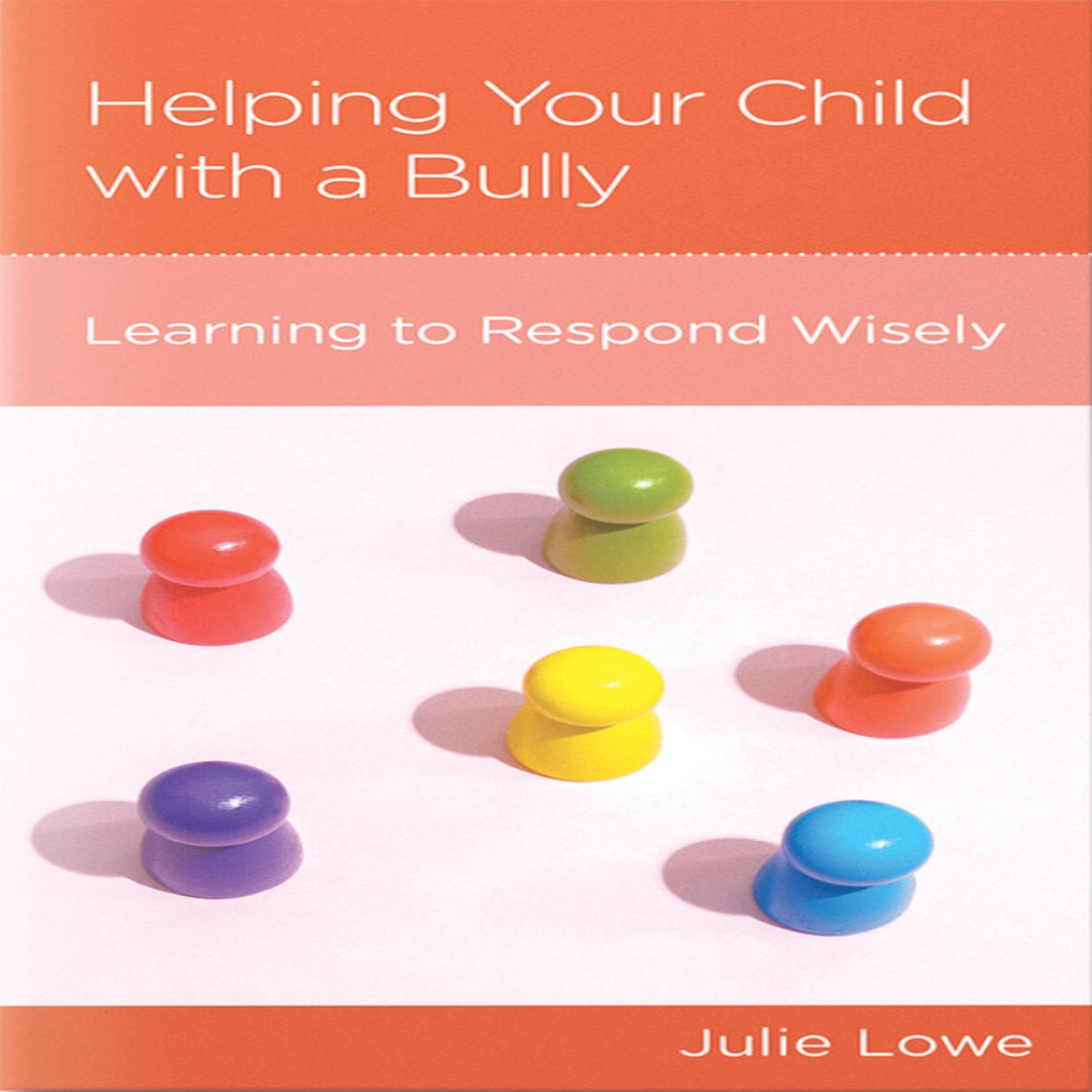 Helping Your Child with a Bully: Learning to Respond Wisely