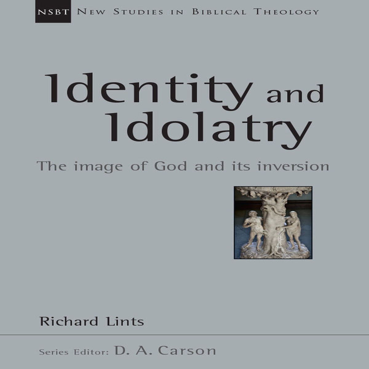Identity and Idolatry: The Image of God and Its Inversion, Vol. 36 (New Studies in Biblical Theology)