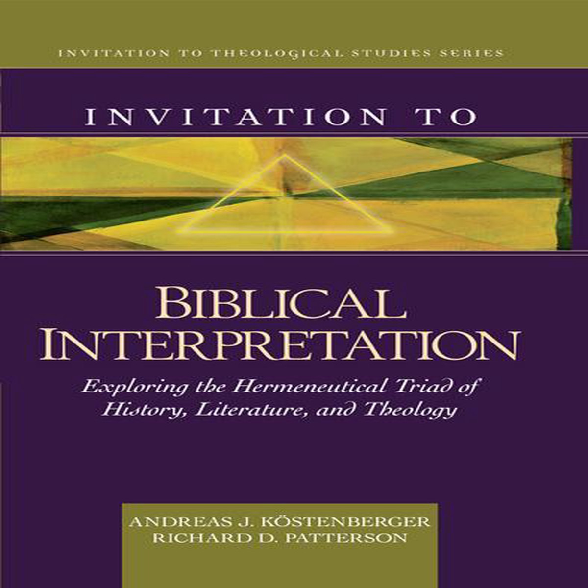 Invitation to Biblical Interpretation: Exploring the Hermeneutical Triad of History, Literature, and Theology