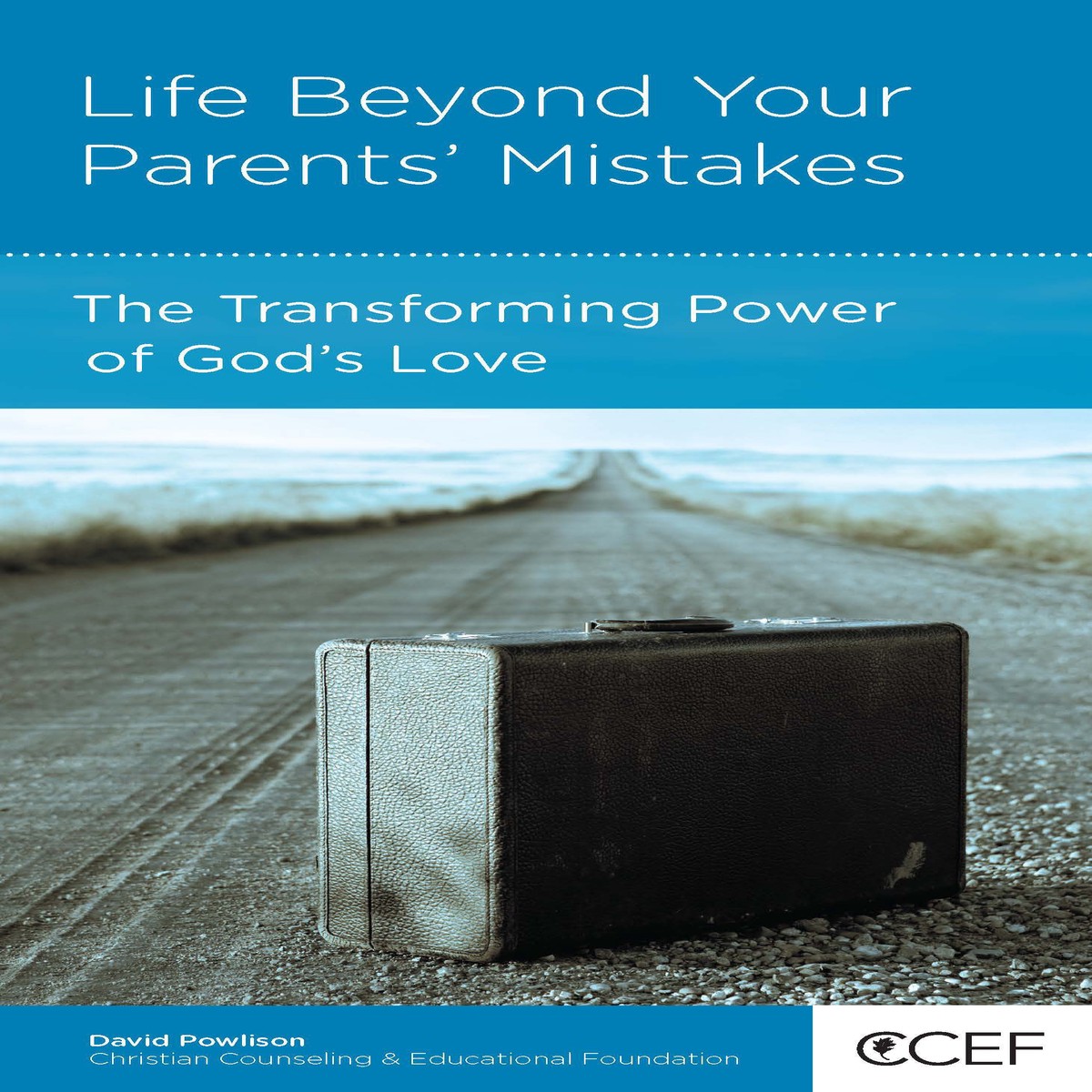 Life Beyond Your Parents' Mistakes: The Transforming Power of God's Love (CCEF Minibook)