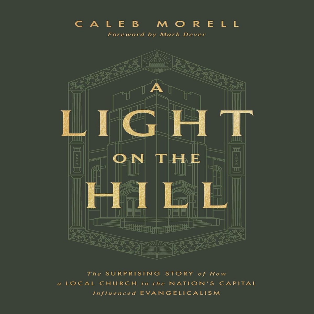 Light on the Hill: The Surprising Story of How a Local Church in the Nation's Capital Influenced Evangelicalism