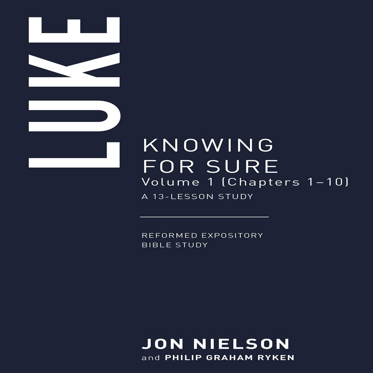 Luke: Knowing for Sure, Volume 1 (Chapters 1-12) (Reformed Expository Bible Studies)
