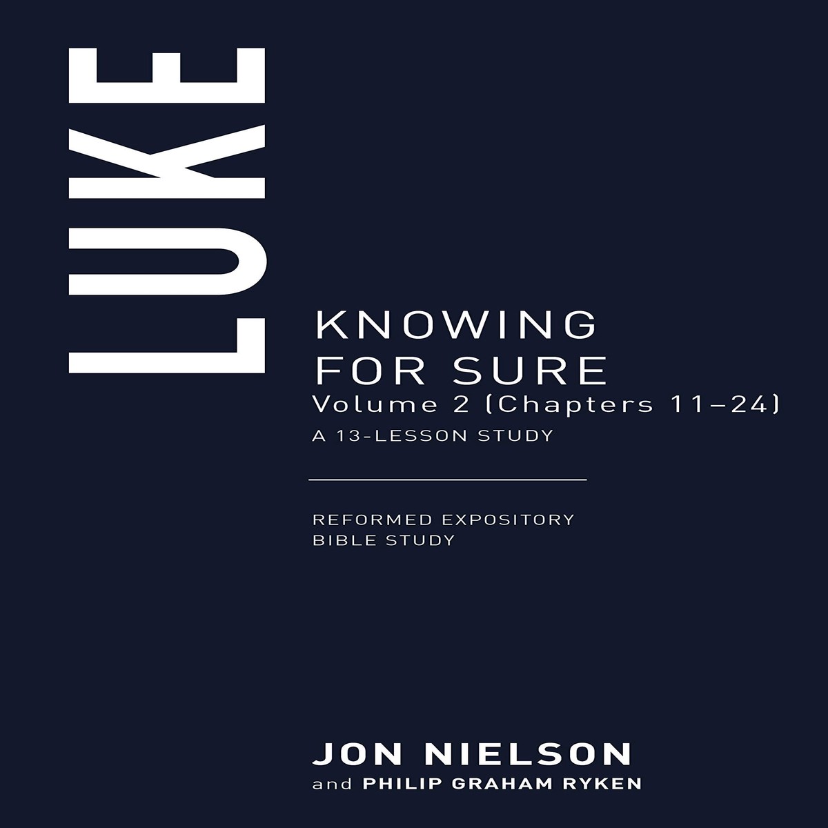 Luke: Knowing for Sure, Volume 2 (Chapters 13-24) (Reformed Expository Bible Studies)
