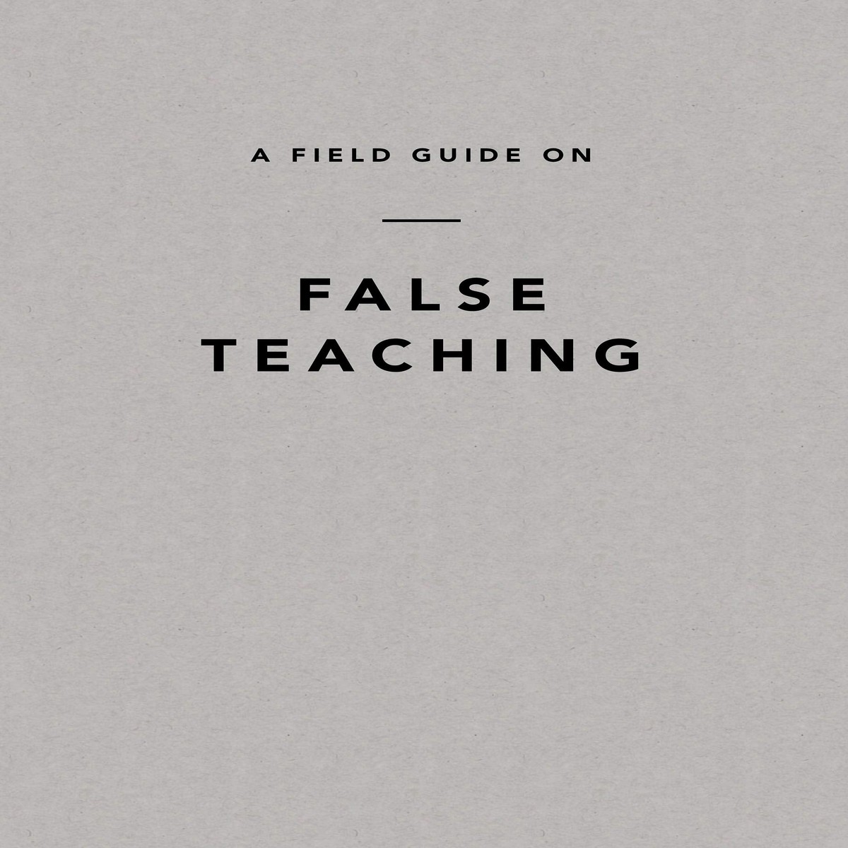 A Field Guide on False Teaching
