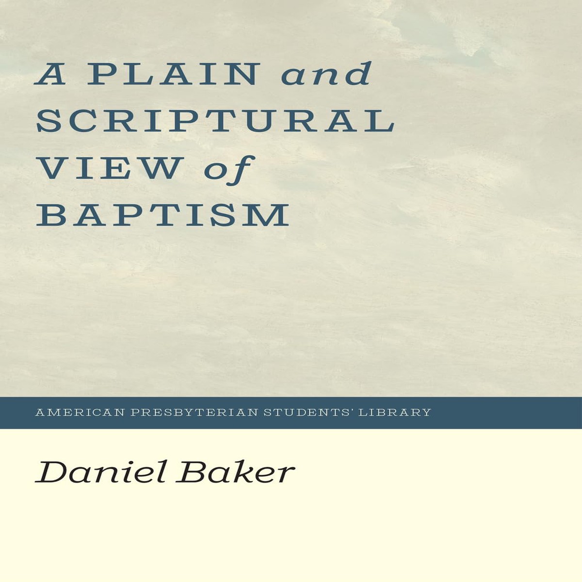 A Plain and Scriptural View of Baptism
