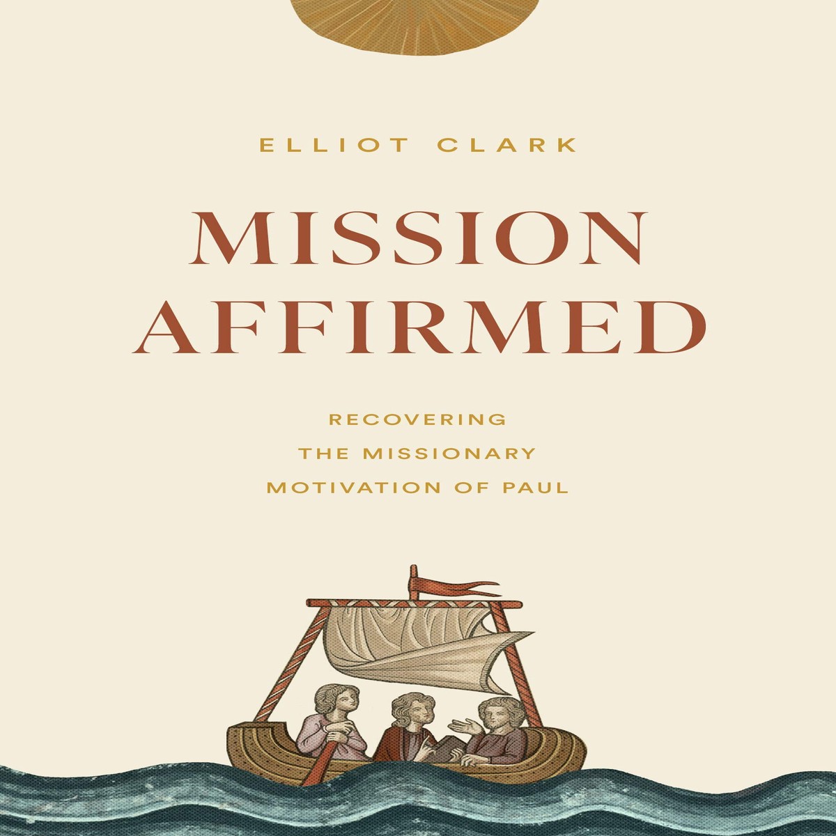 Mission Affirmed: Recovering the Missionary Motivation of Paul (Gospel Coalition)