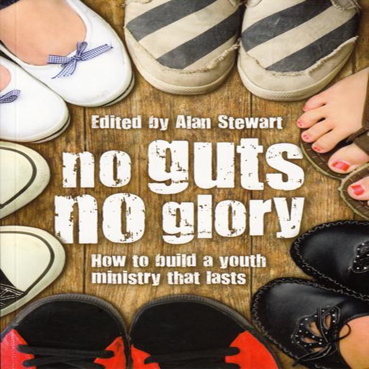 No Guts No Glory: How to Build A Youth Ministry That Lasts