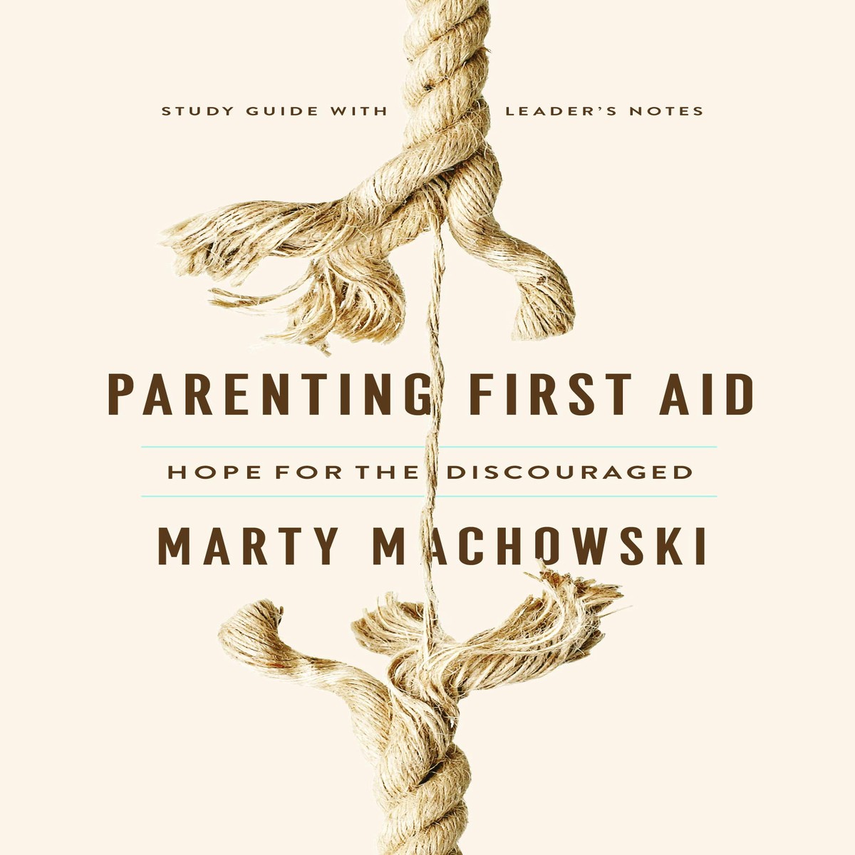 Parenting First Aid Study Guide: Hope for the Discouraged