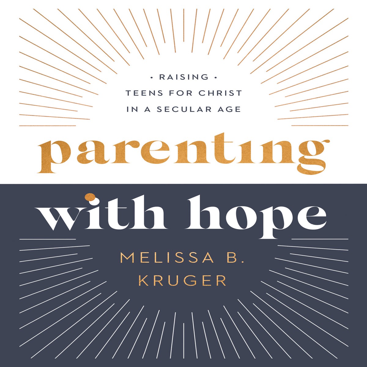 Parenting with Hope: Raising Teens for Christ in a Secular Age