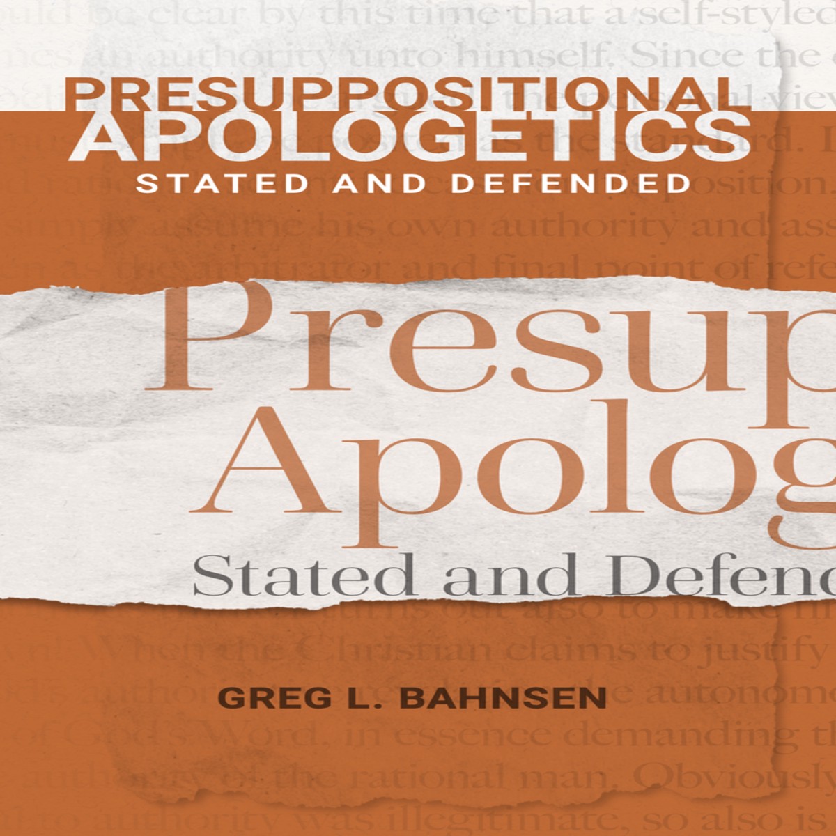 Presuppositional Apologetics: Stated and Defended