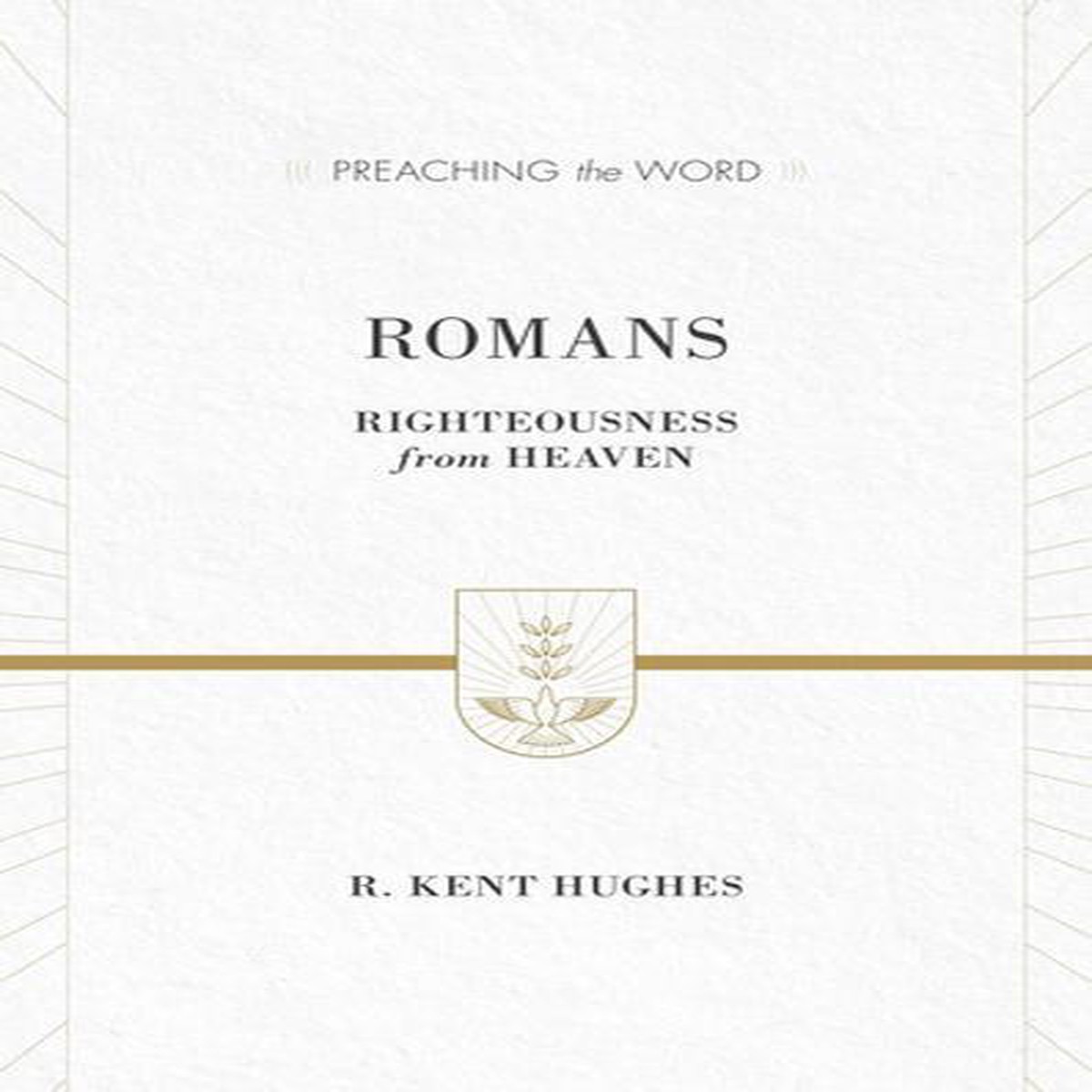 Romans: Righteousness from Heaven (Preaching the Word)
