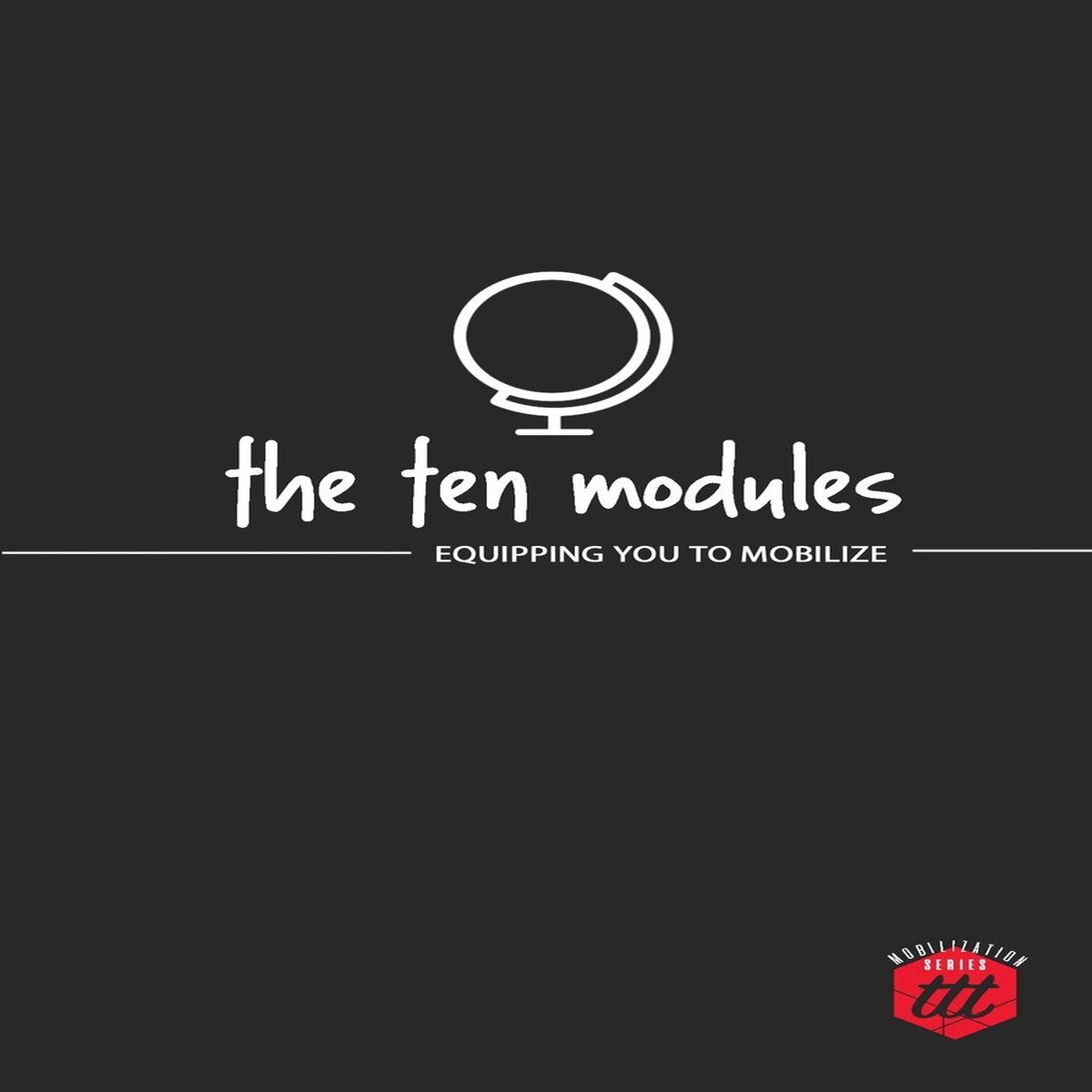 Ten Modules: Equipping you to Mobilize