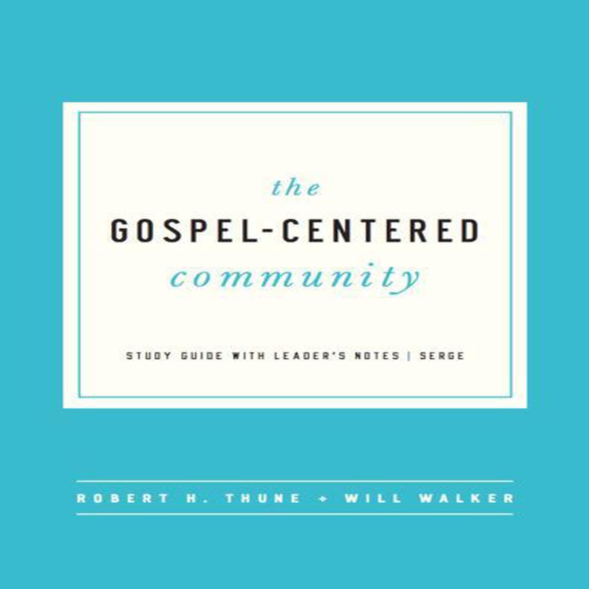 The Gospel Centered Community (Study Guide with Leader's Notes)