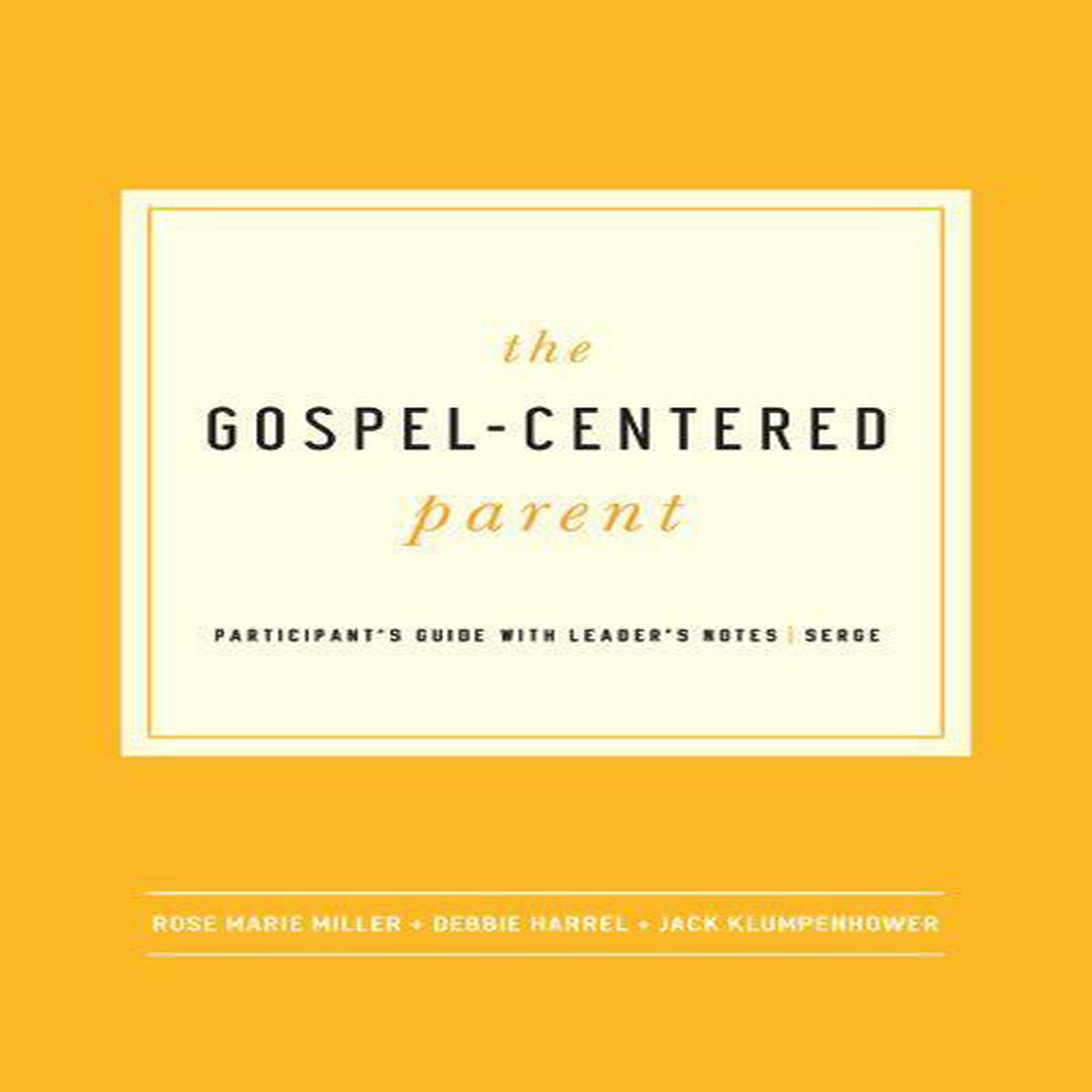 The Gospel-Centered Parent: Study Guide with Leader's Notes