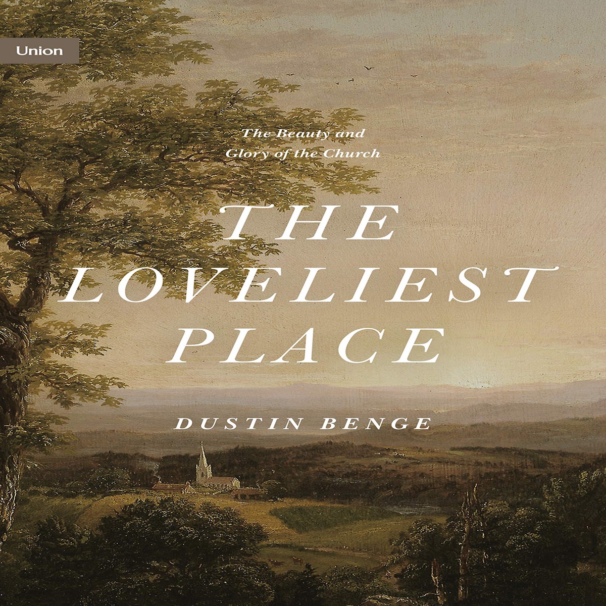 The Loveliest Place: The Beauty and Glory of the Church (Union)