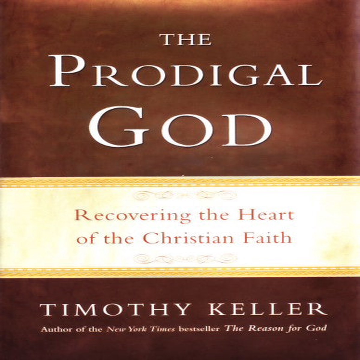 The Prodigal God: Recovering the Heart of the Christian Faith
