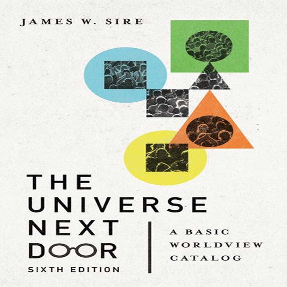 The Universe Next Door: A Basic Worldview Catalog (Sixth Edition)