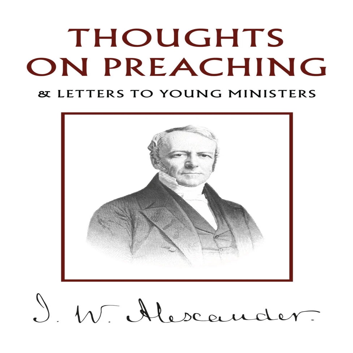 Thoughts on Preaching: & Letters to Young Ministers