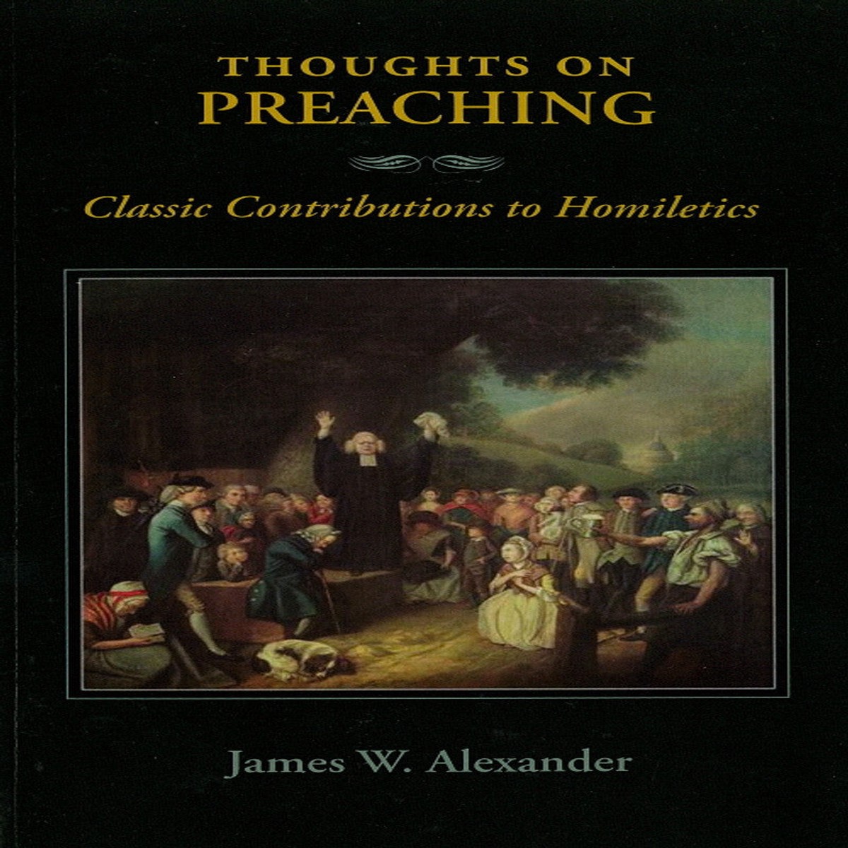 Thoughts on Preaching: Classic Contributions to Homiletics