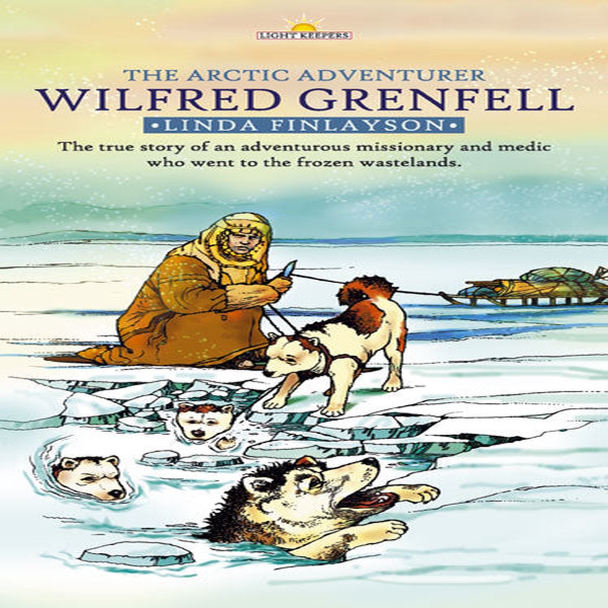 Wilfred Grenfell: Arctic Adventurer