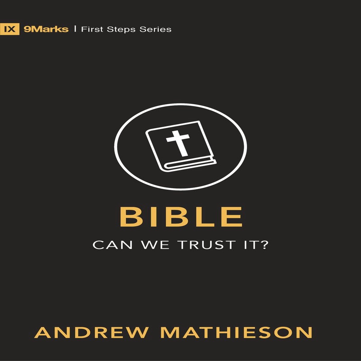 Bible - Can We Trust It? (9 Marks - First Steps)
