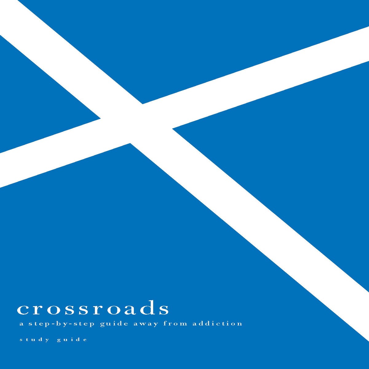 Crossroads: A Step-by-Step Guide Away from Addiction (Study Guide)