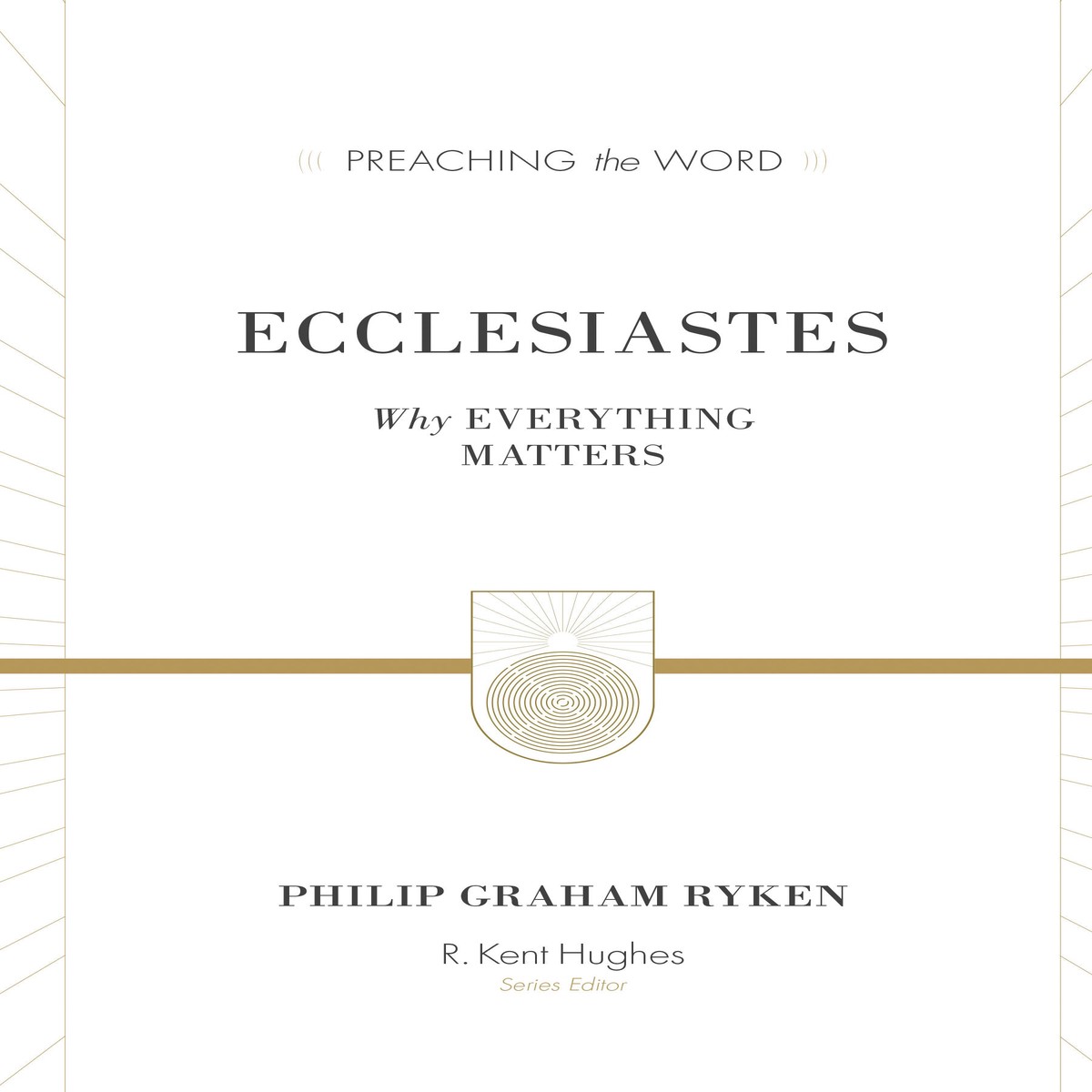 Ecclesiastes (Redesign): Why Everything Matters (Preaching the Word)