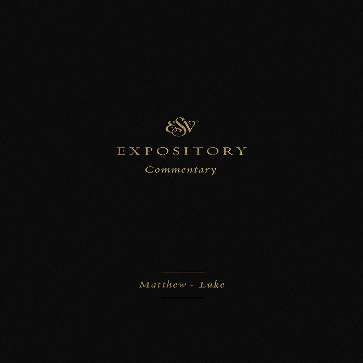 ESV Expository Commentary: Matthew-Luke
