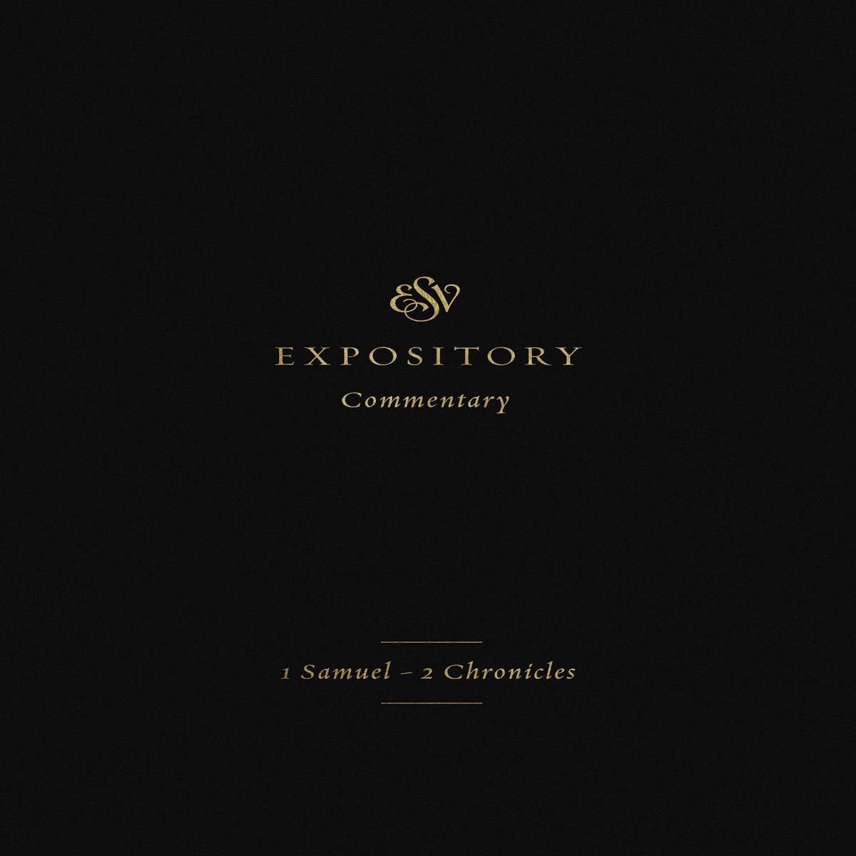 ESV Expository Commentary: 1 Samuel-2 Chronicles