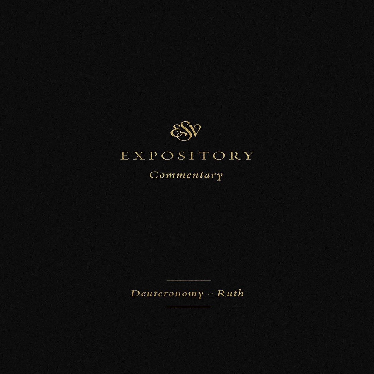 ESV Expository Commentary: Deuteronomy-Ruth