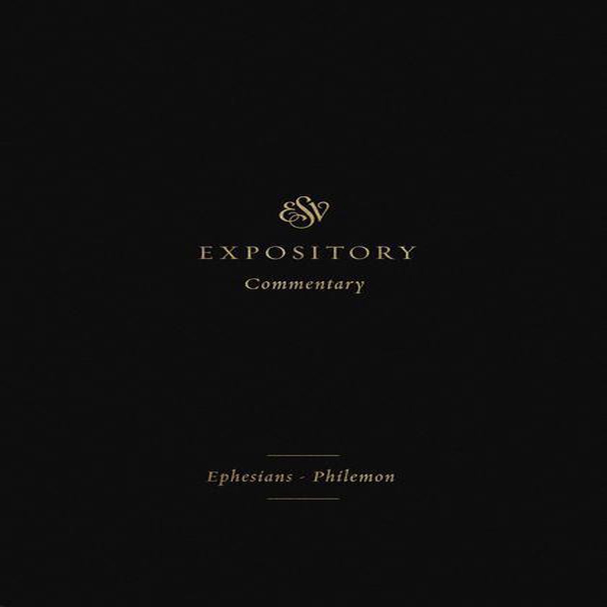 ESV Expository Commentary: Ephesians-Philemon