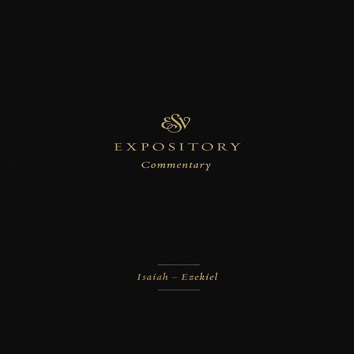ESV Expository Commentary: Isaiah-Ezekiel