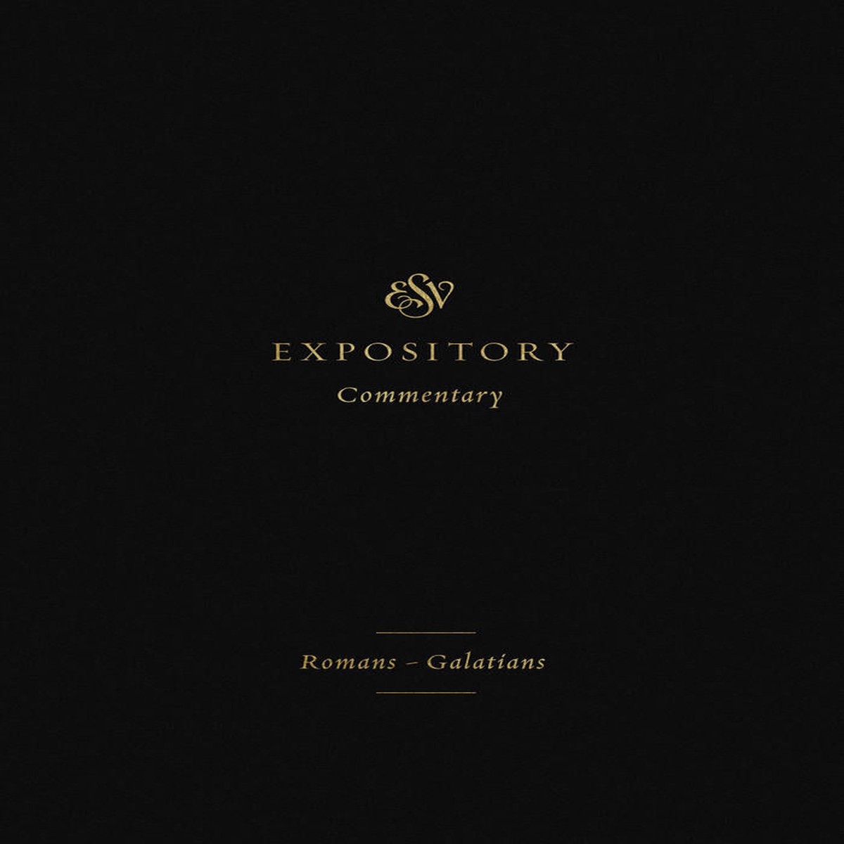 ESV Expository Commentary: Romans-Galatians