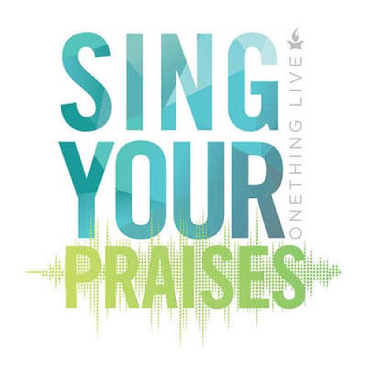 Sing Your Praises - Onething Live