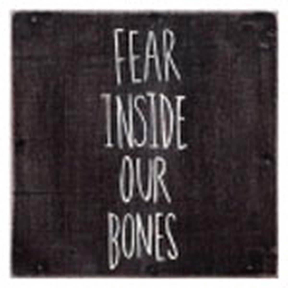 Fear Inside Our Bones - Almost