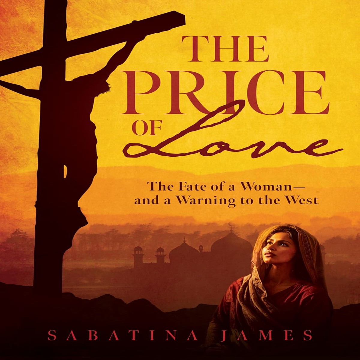 The Price of Love: The Fate of a Woman - and a Warning to the West - Sabatina James
