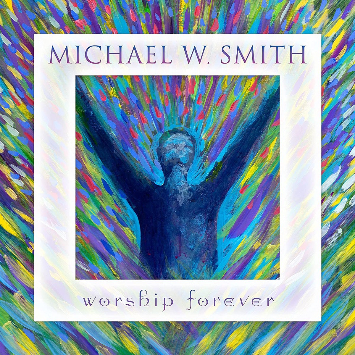 Worship Forever - Michael W Smith