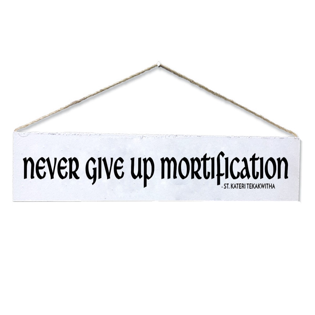 "Never Give Up" St. Kateri Tekakwitha Quote Plaque