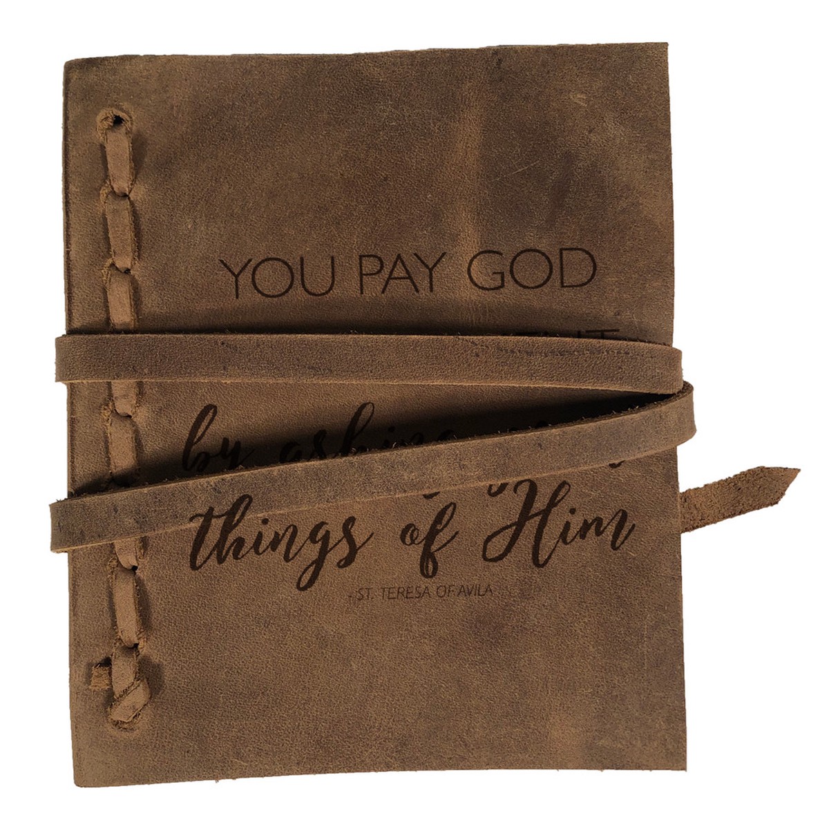 "You Pay God a Complement" Rustic Leather Journal