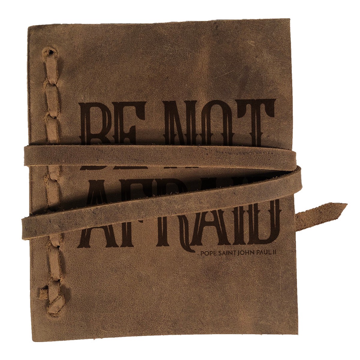 "Be Not Afraid" Rustic Leather Journal