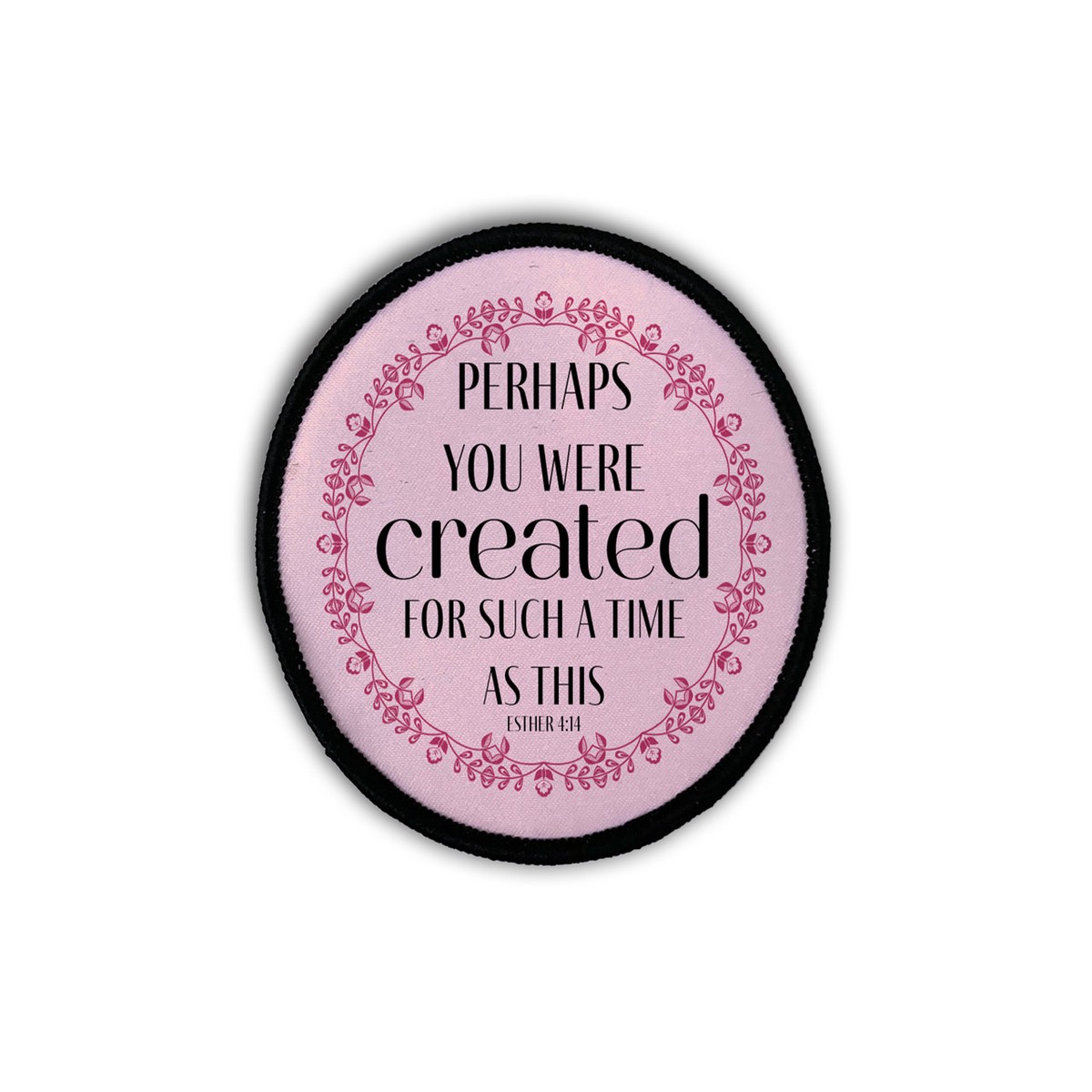 "Perhaps You Were Created" Circle Iron-On Patch